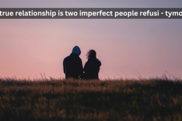 A True Relationship is Two Imperfect People Refusi - Tymoff