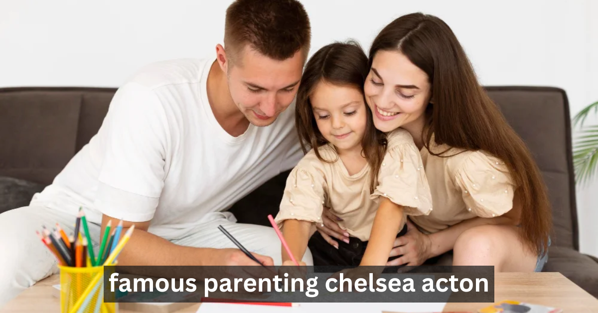 Famous Parenting Chelsea Acton