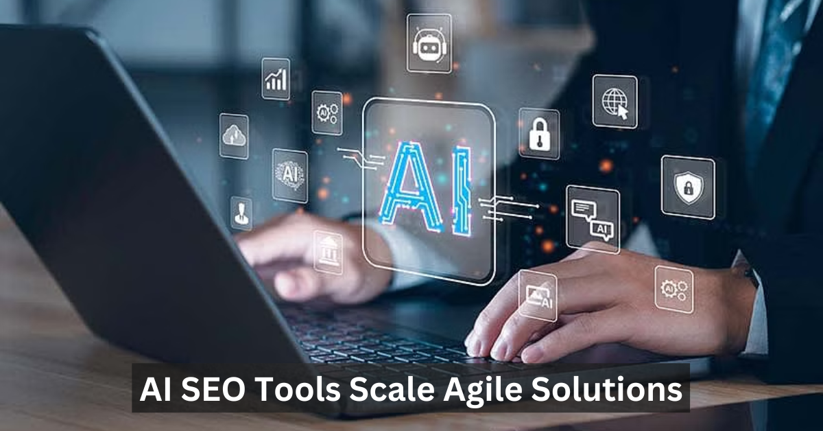 AI SEO Tools Scale Agile Solutions