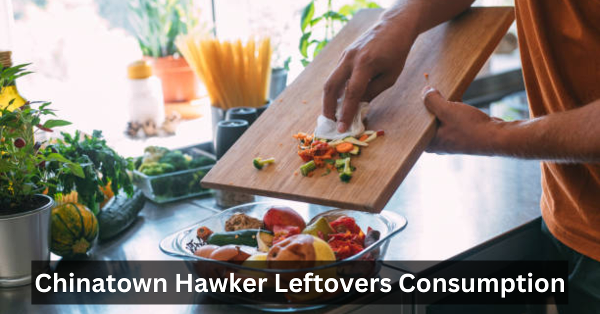 Chinatown Hawker Leftovers Consumption