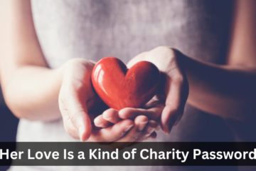 Her Love Is a Kind of Charity Password