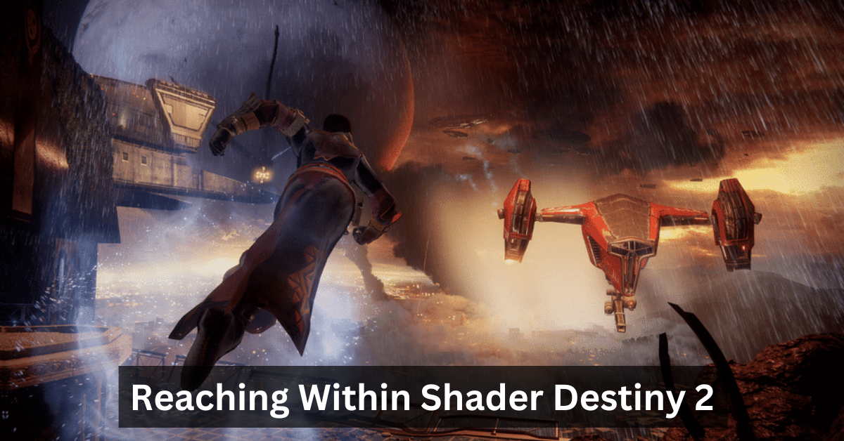 Reaching Within Shader Destiny 2