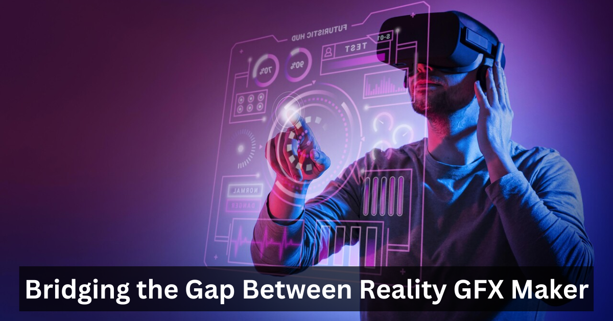 Bridging the Gap Between Reality GFX Maker